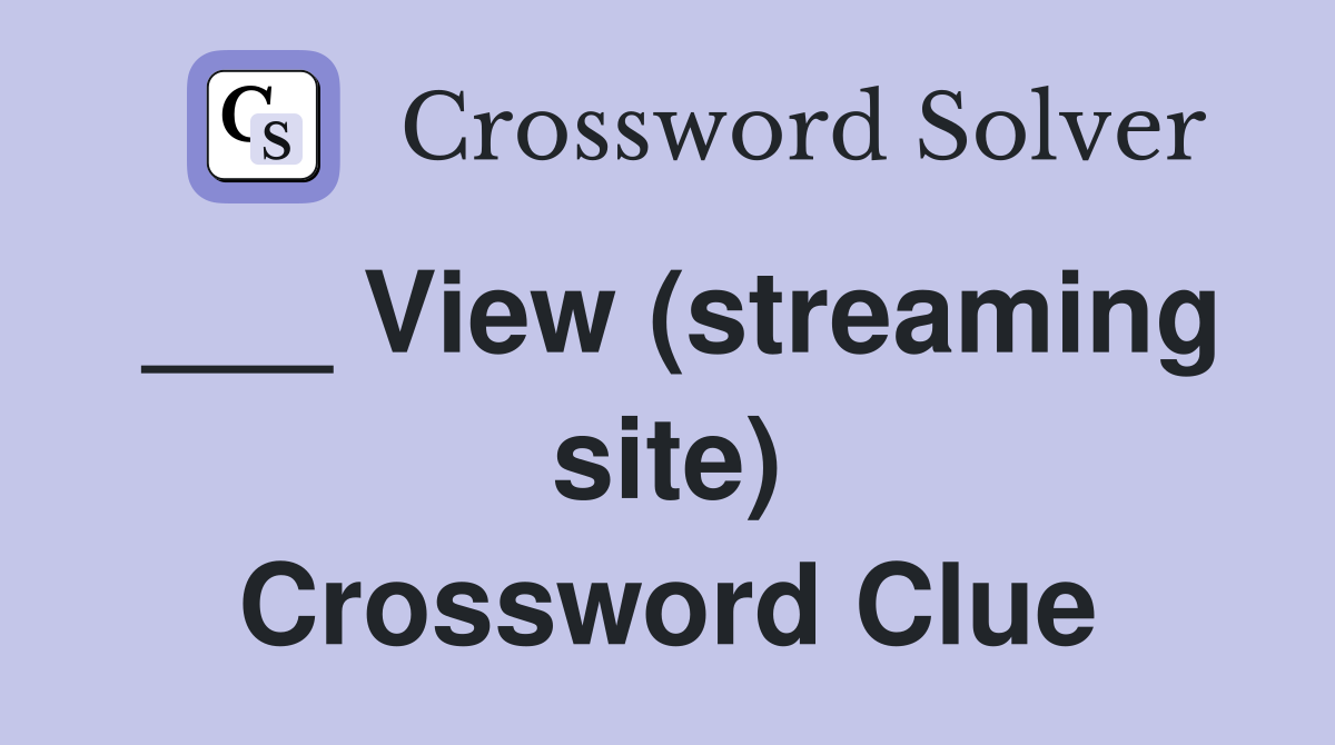 ___ View (streaming site) Crossword Clue