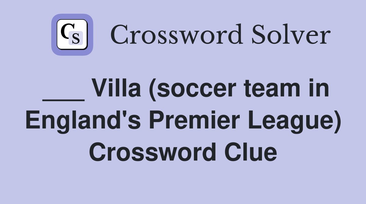 ___ Villa (soccer team in England's Premier League) Crossword Clue