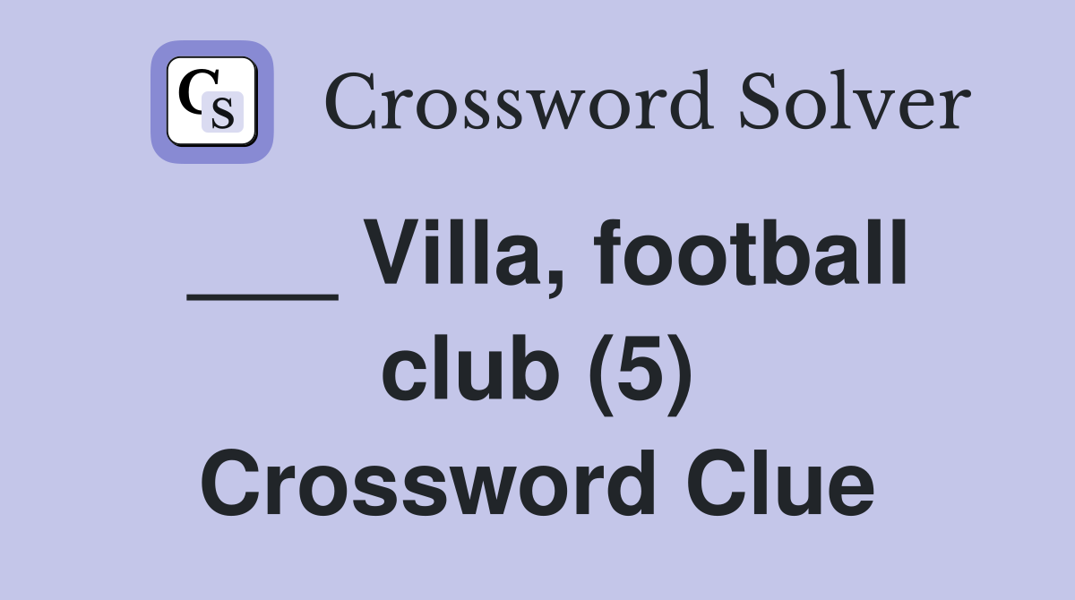 ___ Villa, football club (5) Crossword Clue