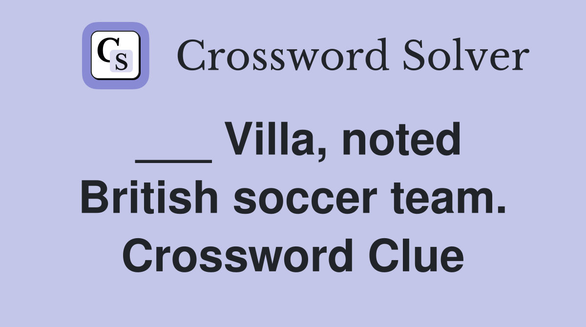 ___ Villa, noted British soccer team. Crossword Clue