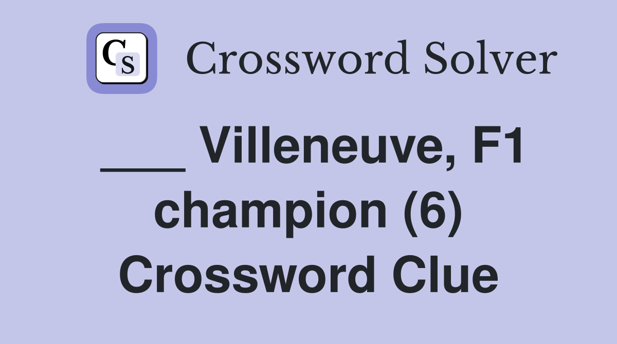___ Villeneuve, F1 champion (6) Crossword Clue