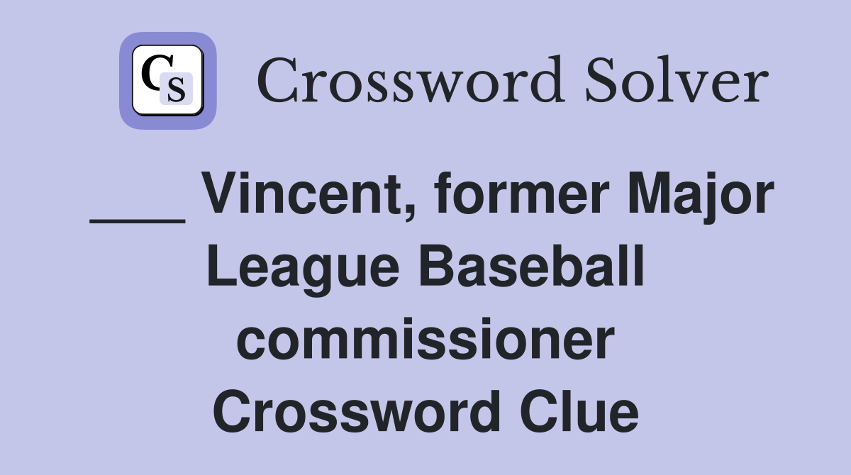 ___ Vincent, former Major League Baseball commissioner Crossword Clue