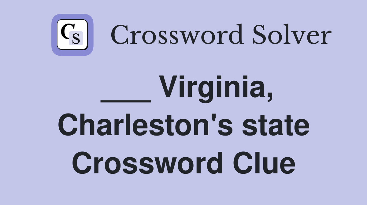 ___ Virginia, Charleston's state Crossword Clue