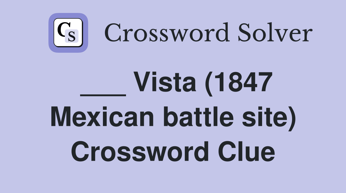___ Vista (1847 Mexican battle site) Crossword Clue