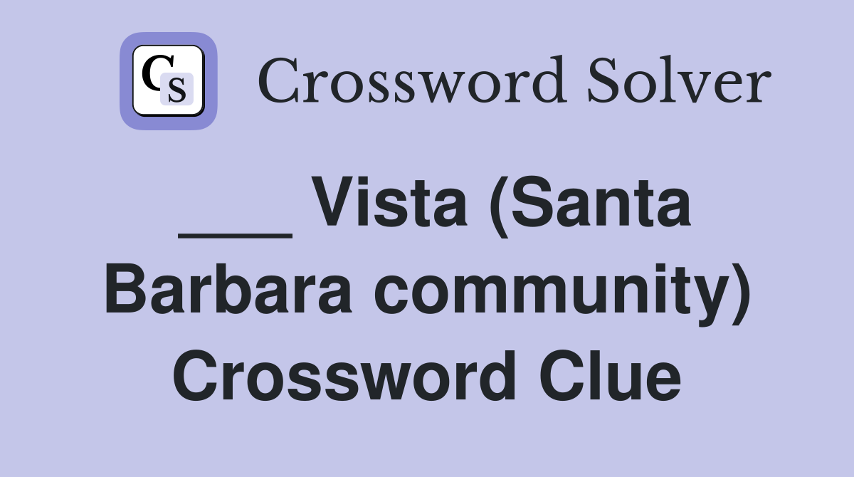 ___ Vista (Santa Barbara community) Crossword Clue