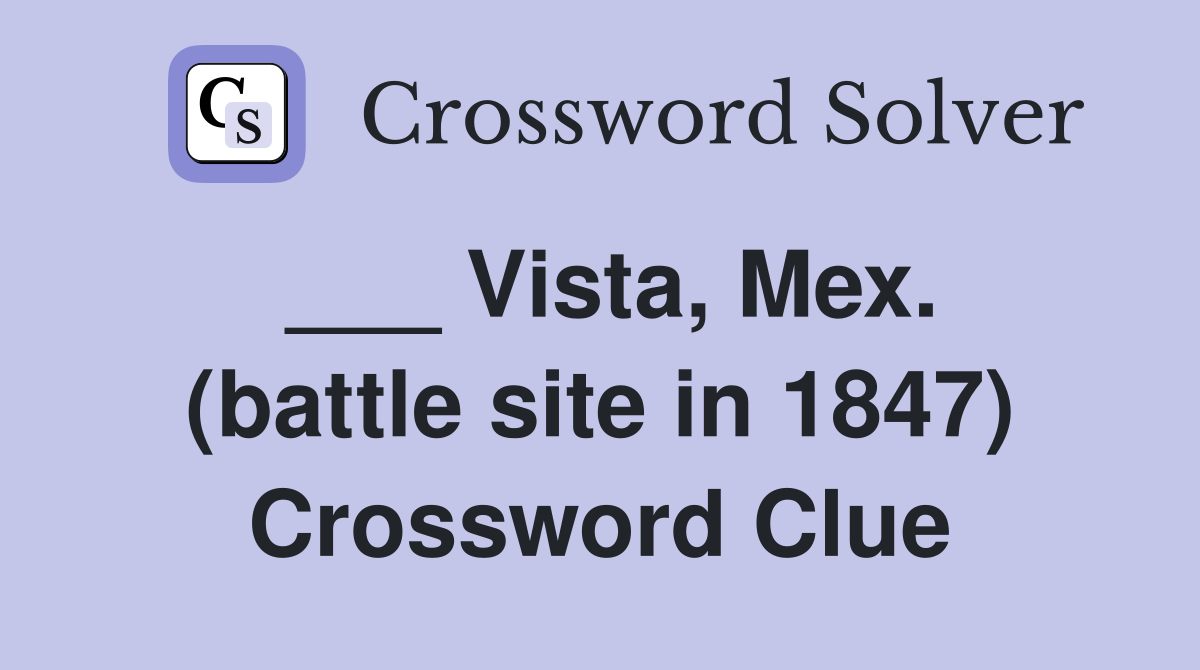 ___ Vista, Mex. (battle site in 1847) Crossword Clue