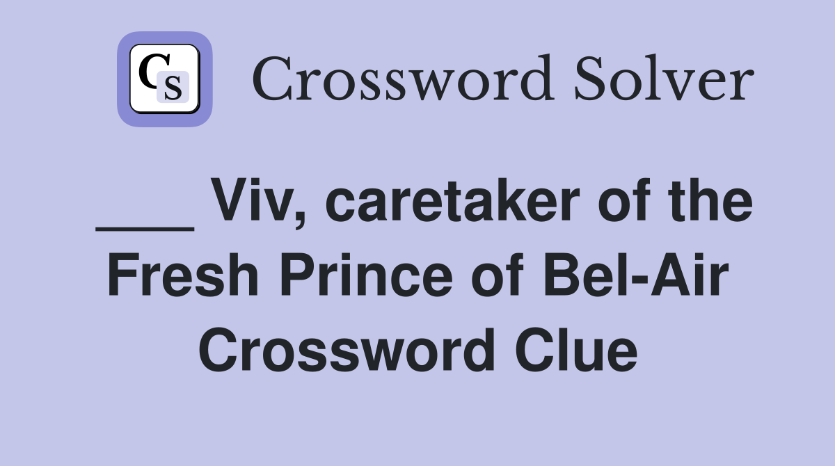___ Viv, caretaker of the Fresh Prince of Bel-Air Crossword Clue