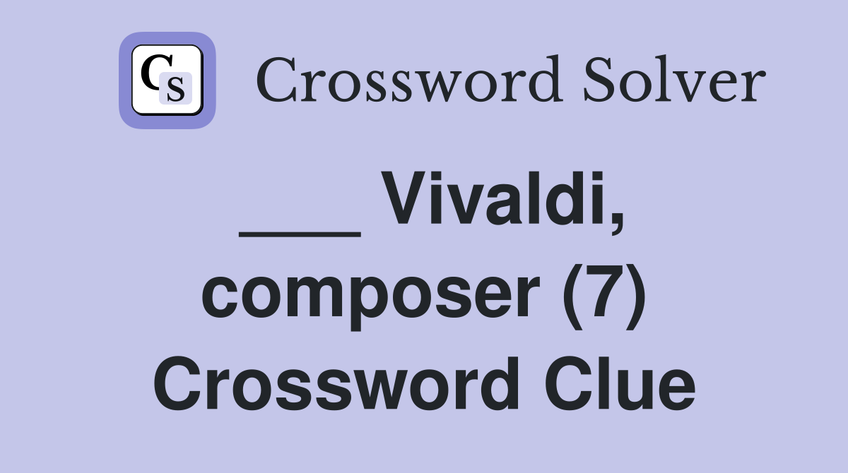 ___ Vivaldi, composer (7) Crossword Clue