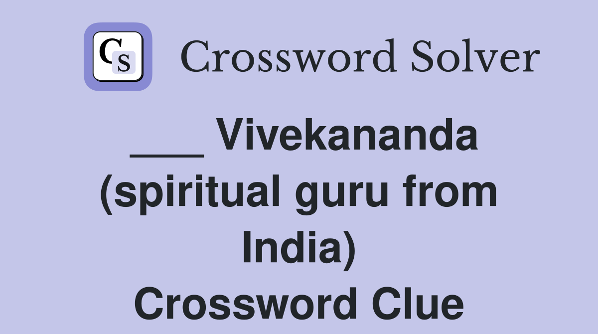 ___ Vivekananda (spiritual guru from India) Crossword Clue