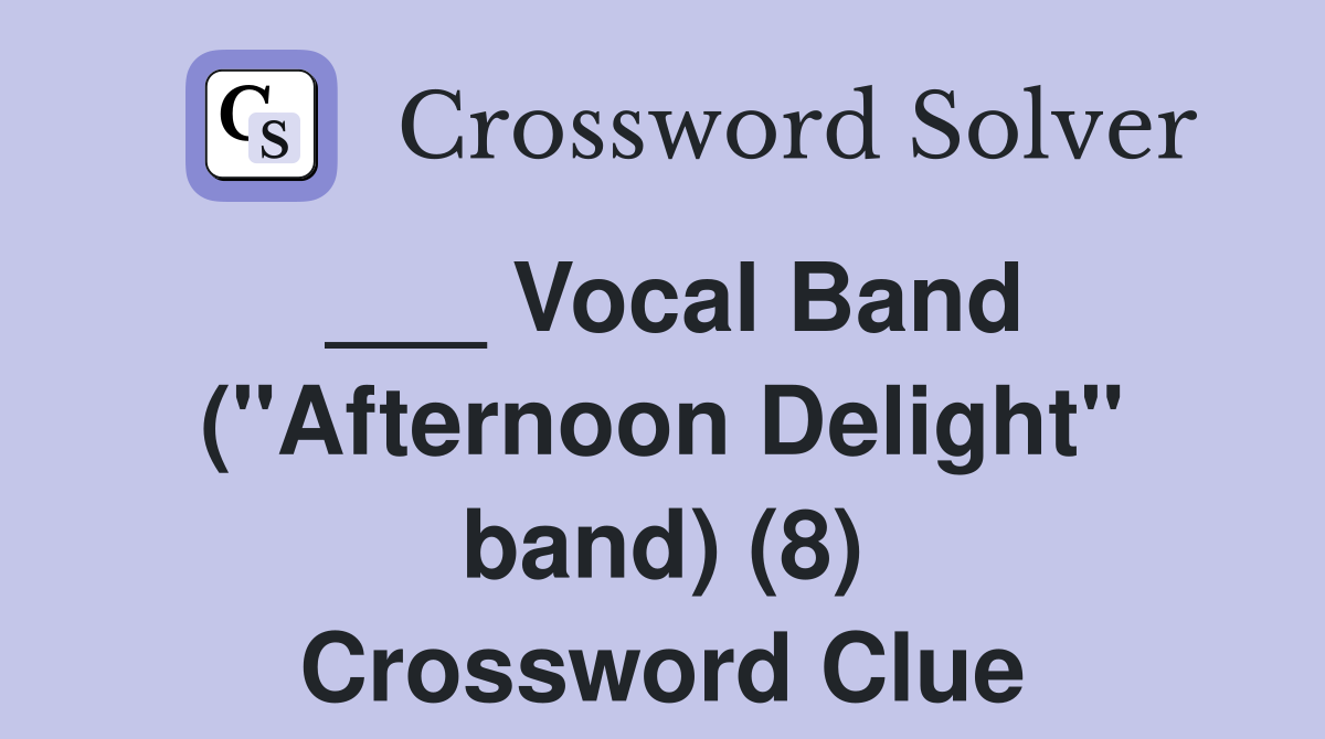___ Vocal Band ("Afternoon Delight" band) (8) Crossword Clue