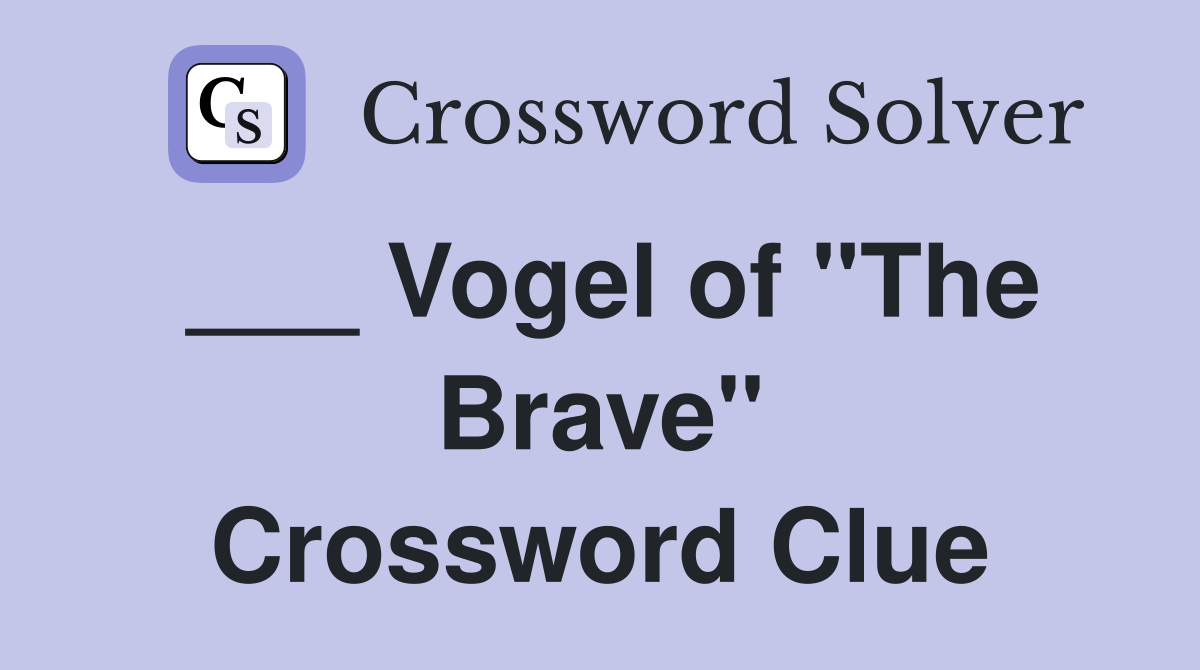 ___ Vogel of "The Brave" Crossword Clue