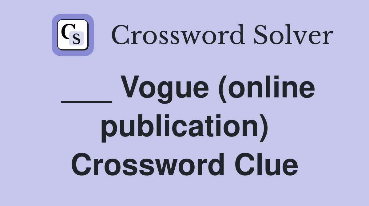 ___ Vogue (online publication) Crossword Clue