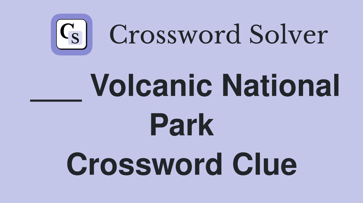 ___ Volcanic National Park Crossword Clue