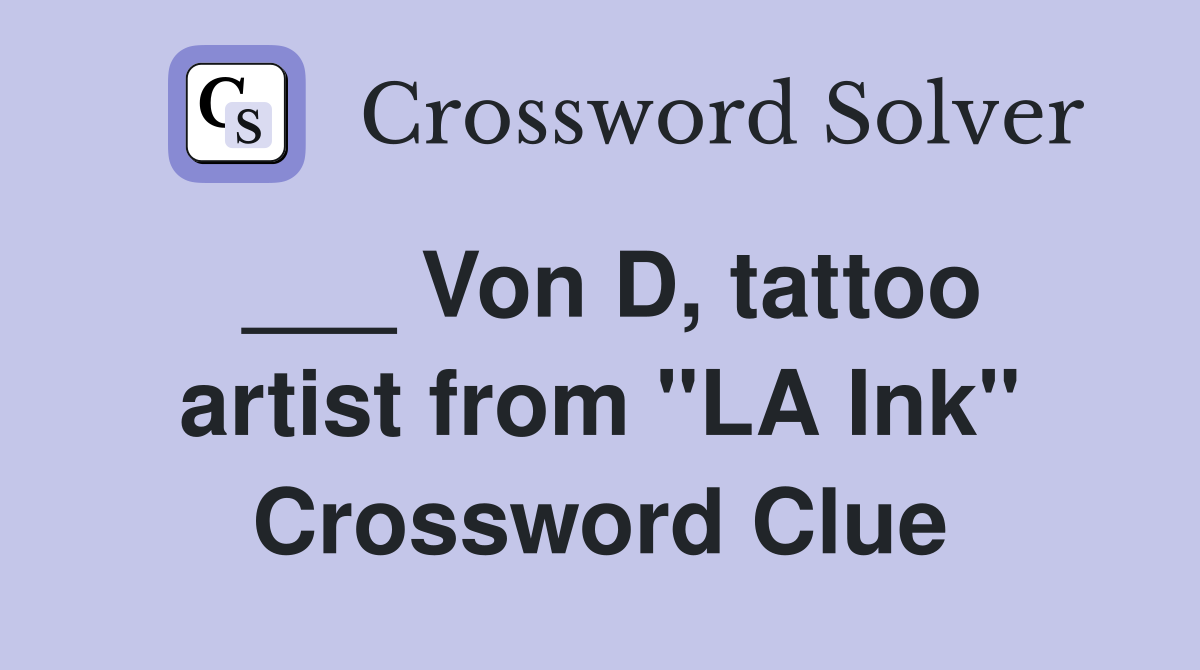 ___ Von D, tattoo artist from "LA Ink" Crossword Clue