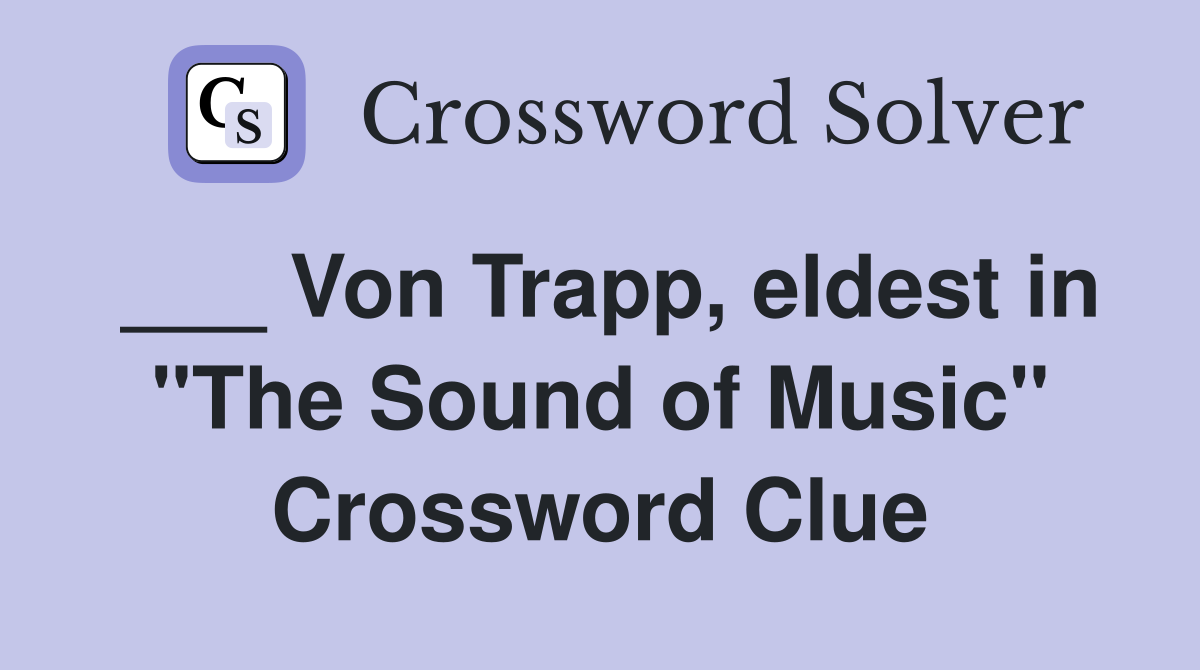 ___ Von Trapp, eldest in "The Sound of Music" Crossword Clue