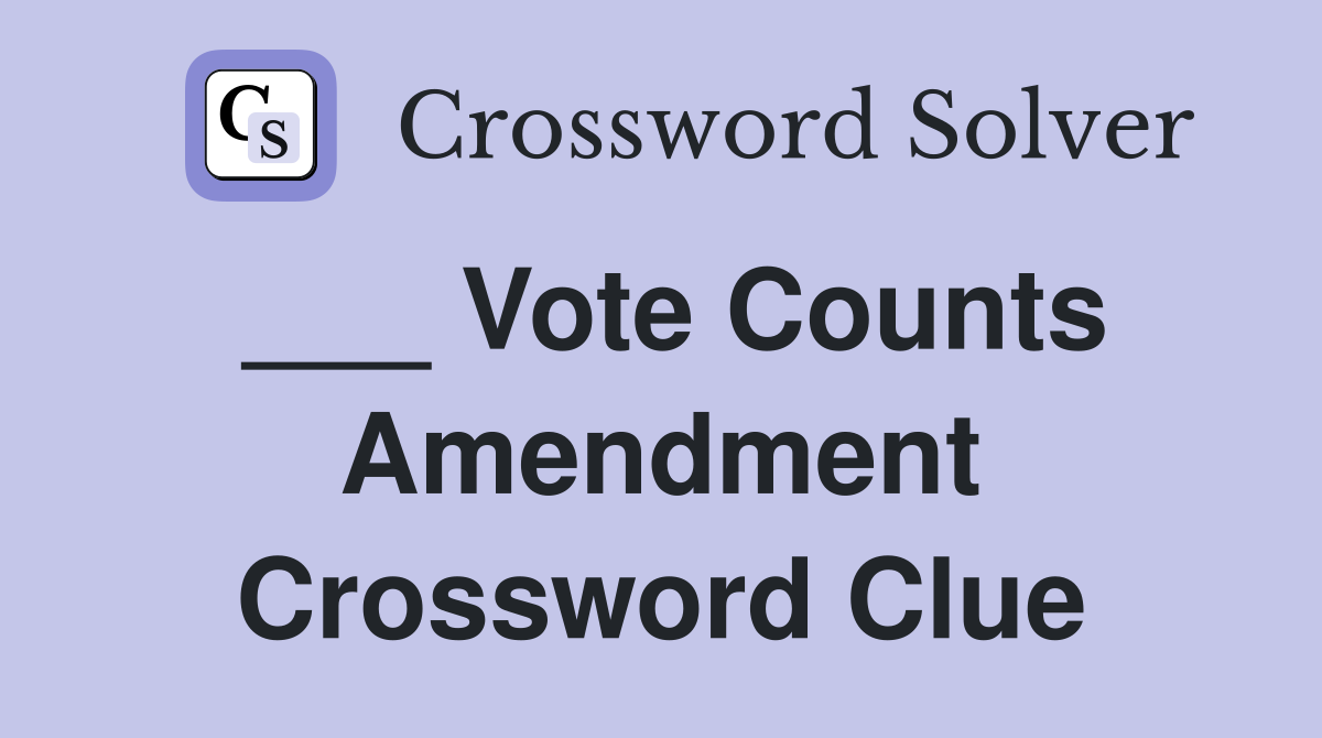 ___ Vote Counts Amendment Crossword Clue