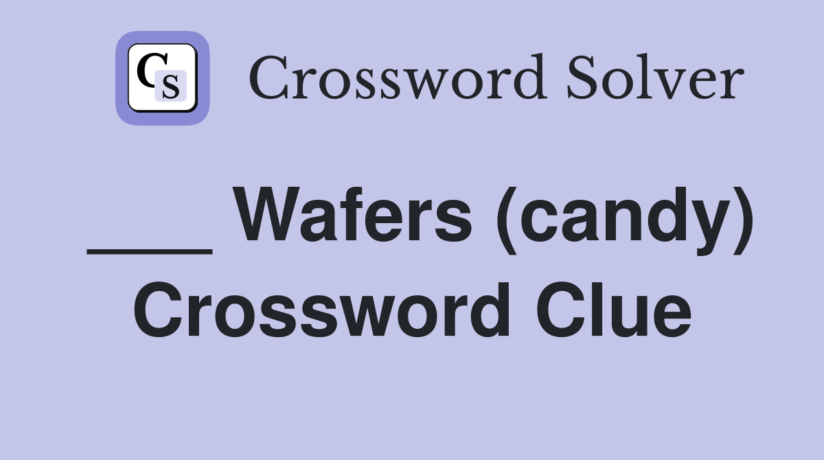 ___ Wafers (candy) Crossword Clue