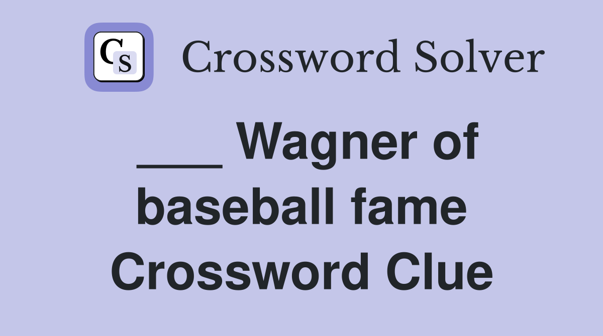 ___ Wagner of baseball fame Crossword Clue