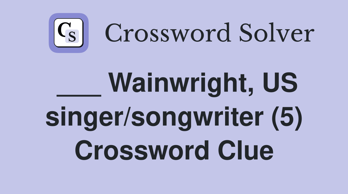 ___ Wainwright, US singer/songwriter (5) Crossword Clue