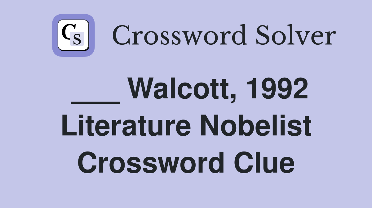 ___ Walcott, 1992 Literature Nobelist Crossword Clue