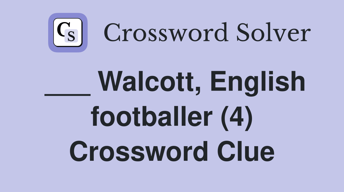 ___ Walcott, English footballer (4) Crossword Clue