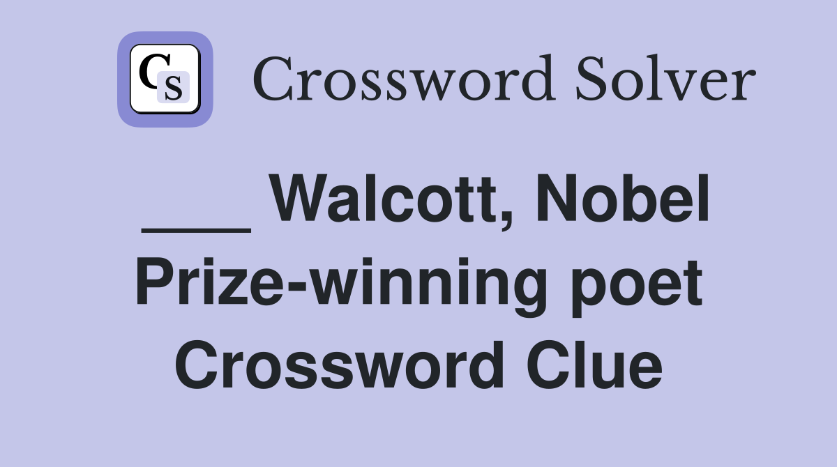 ___ Walcott, Nobel Prize-winning poet Crossword Clue