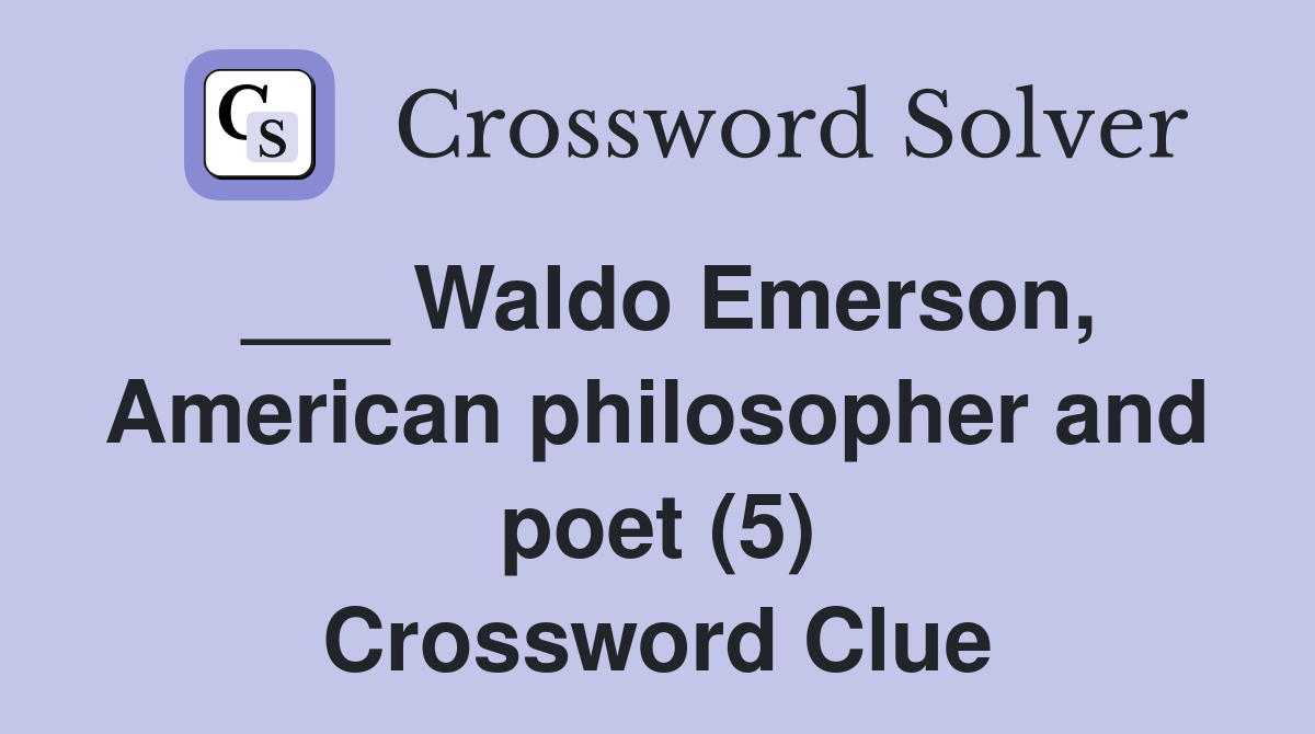 ___ Waldo Emerson, American philosopher and poet (5) Crossword Clue
