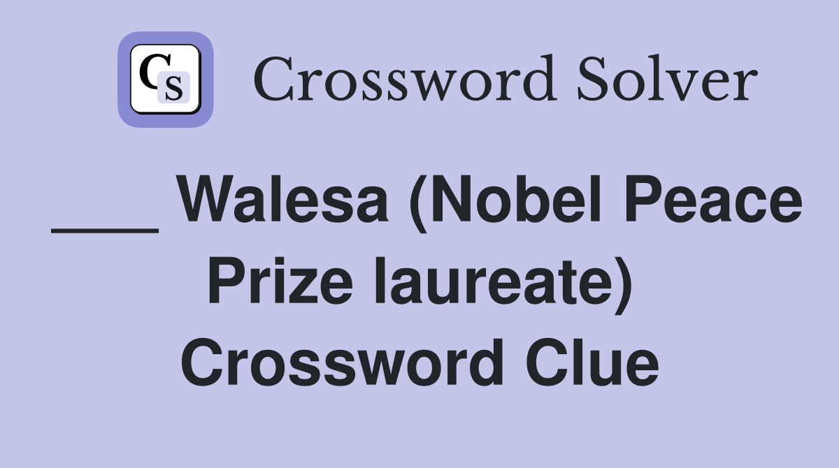 ___ Walesa (Nobel Peace Prize laureate) Crossword Clue