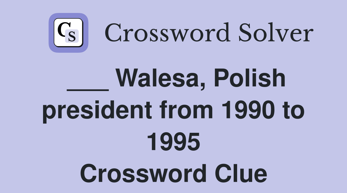 ___ Walesa, Polish president from 1990 to 1995 Crossword Clue