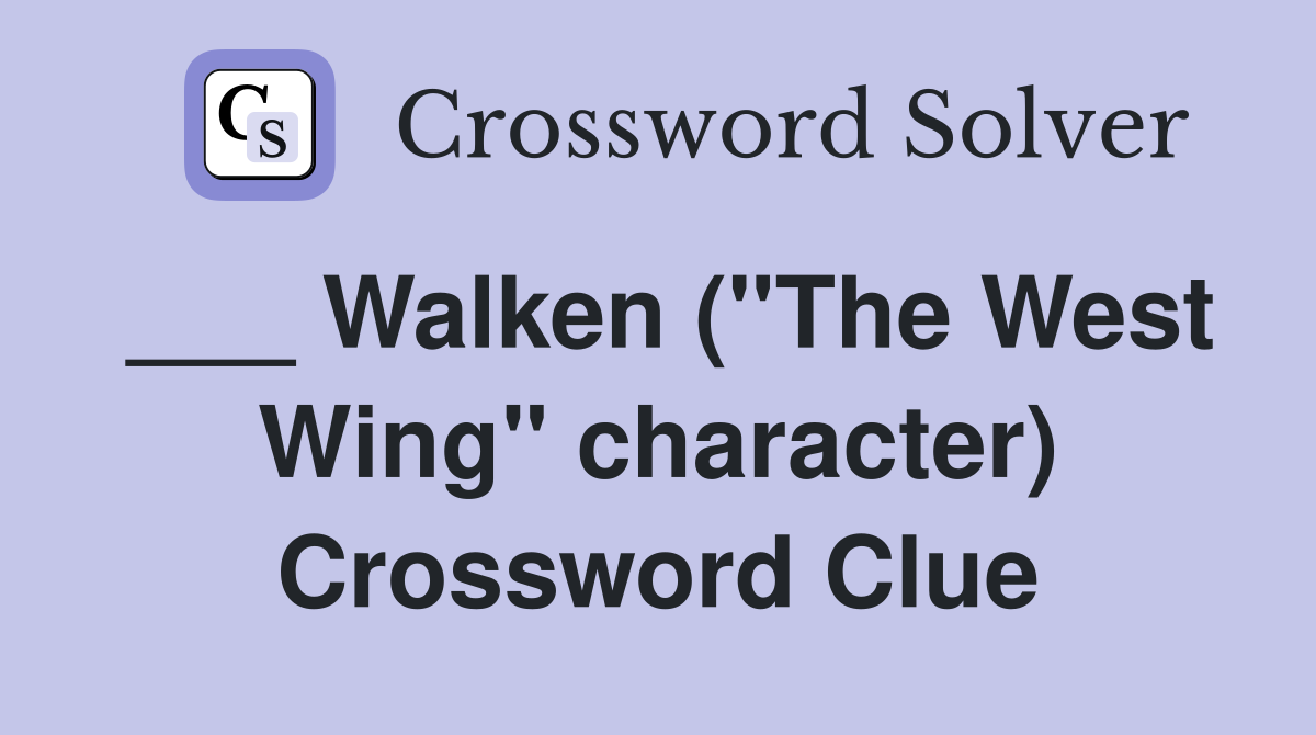 ___ Walken ("The West Wing" character) Crossword Clue