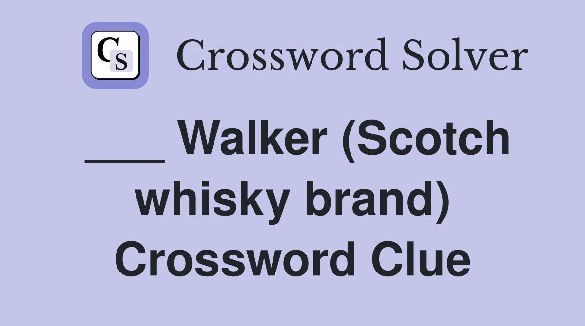 ___ Walker (Scotch whisky brand) Crossword Clue