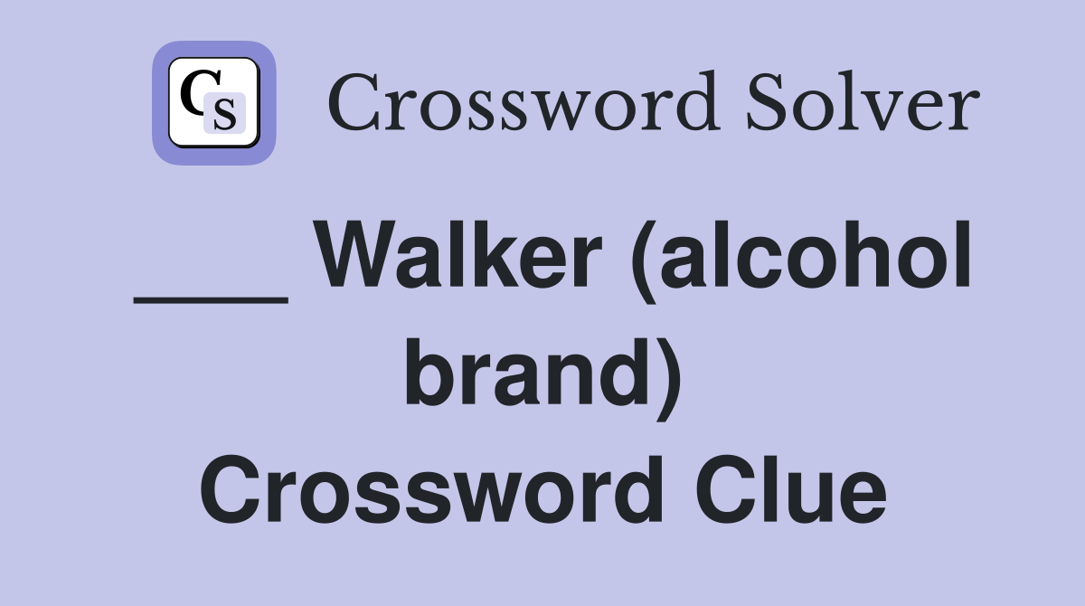 ___ Walker (alcohol brand) Crossword Clue