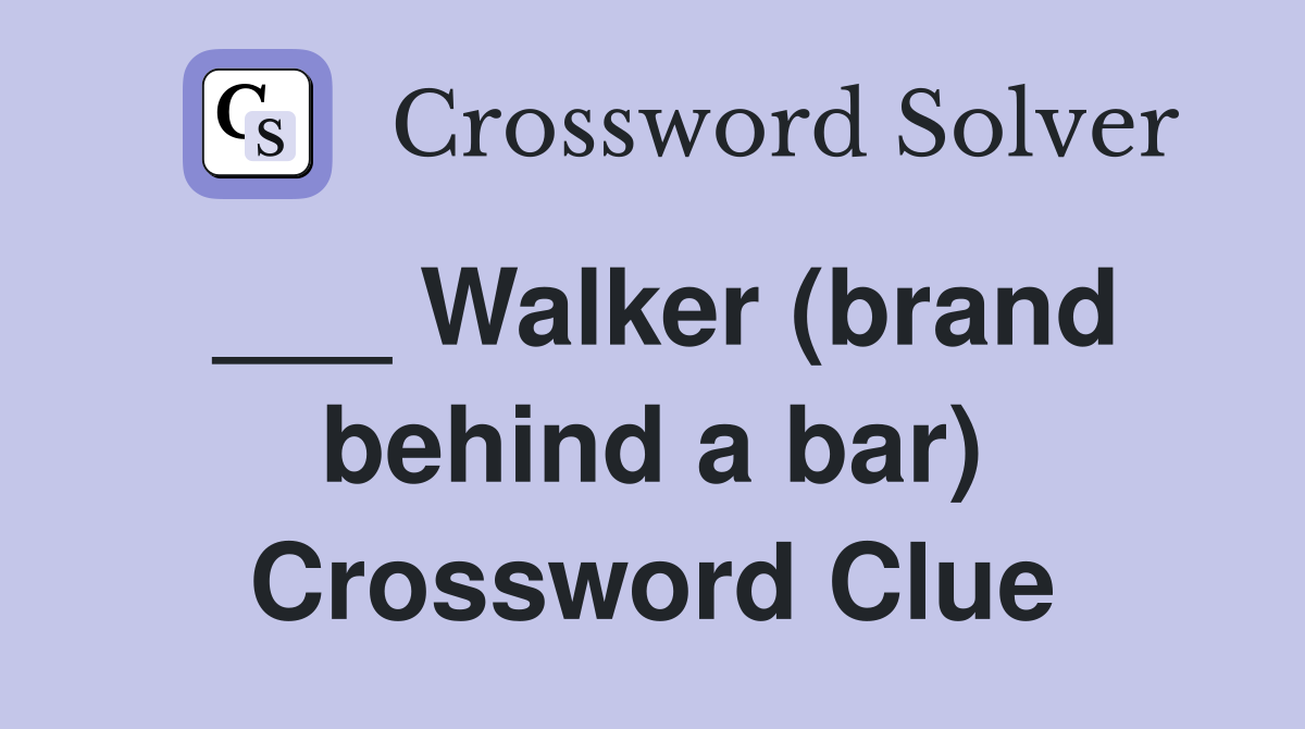 ___ Walker (brand behind a bar) Crossword Clue