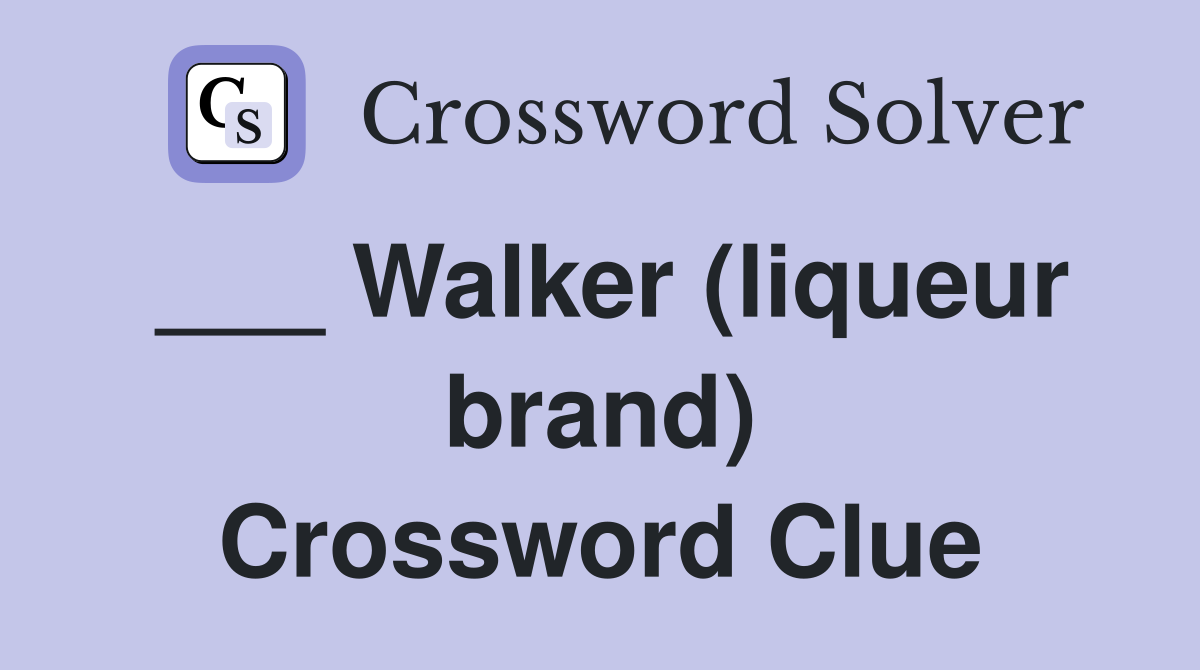 ___ Walker (liqueur brand) Crossword Clue