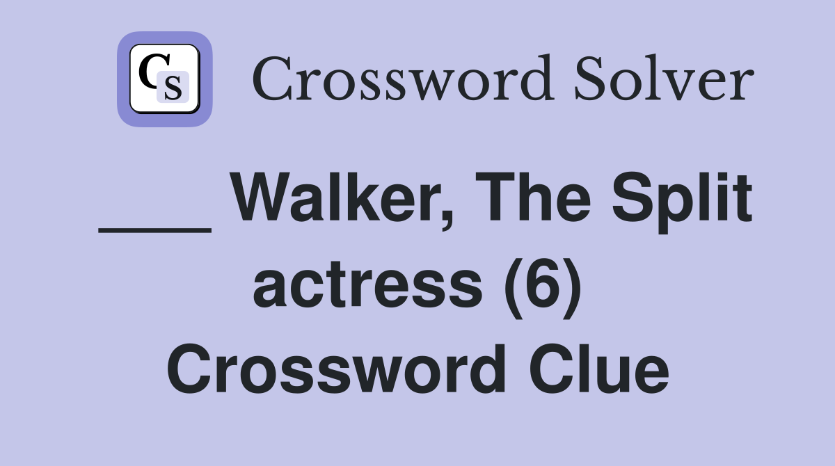 ___ Walker, The Split actress (6) Crossword Clue