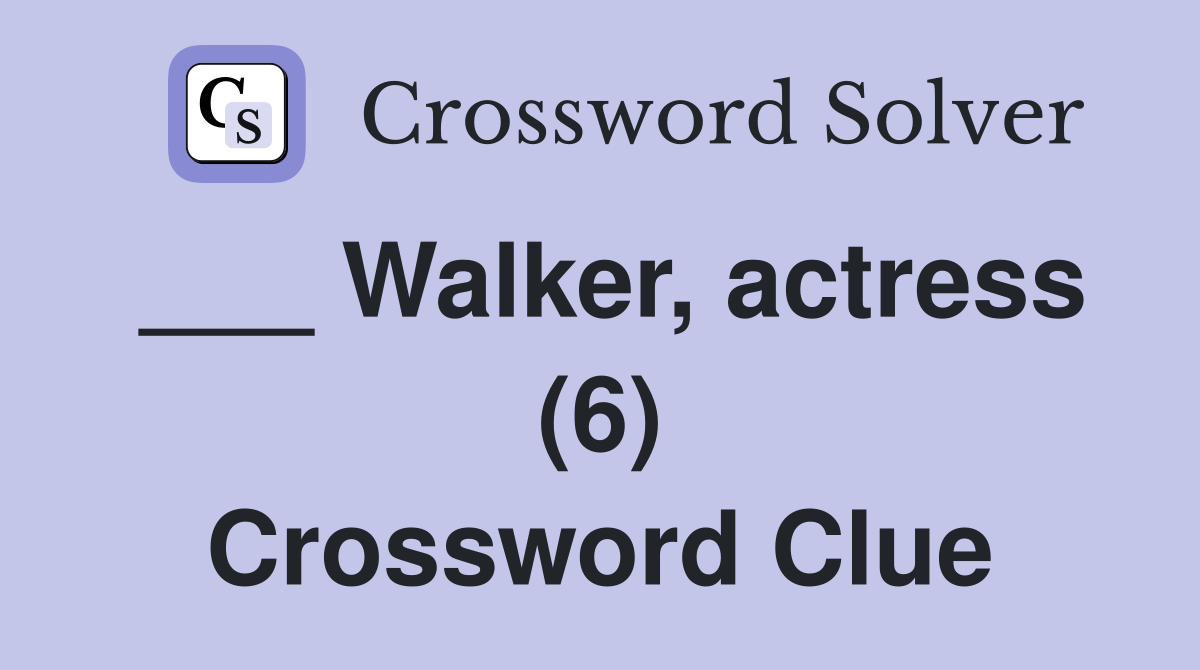 ___ Walker, actress (6) Crossword Clue