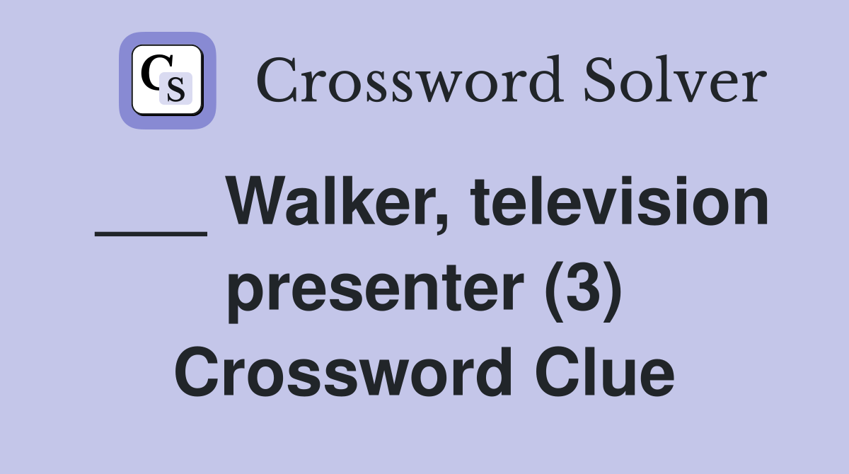 ___ Walker, television presenter (3) Crossword Clue