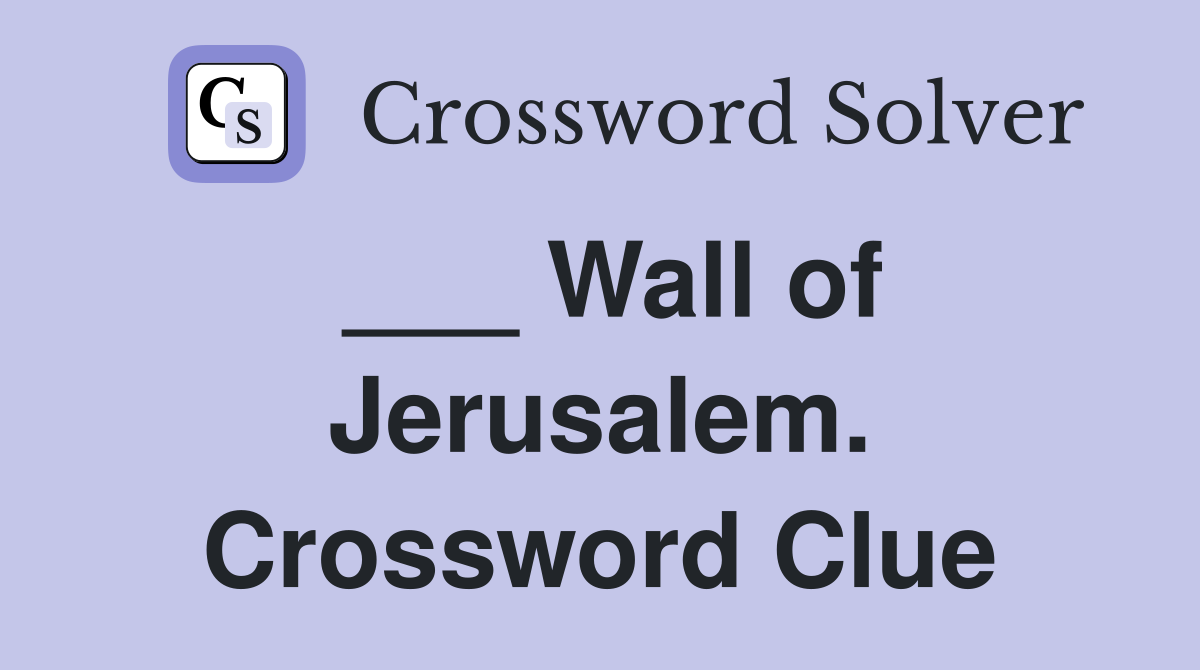 ___ Wall of Jerusalem. Crossword Clue