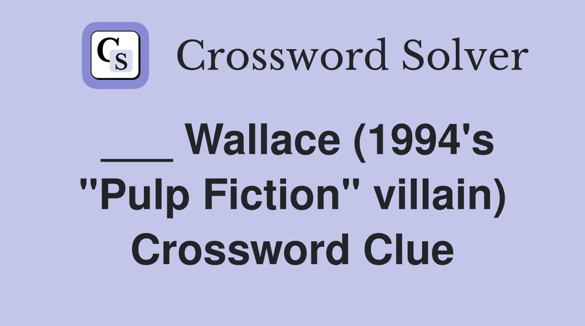 ___ Wallace (1994's "Pulp Fiction" villain) Crossword Clue