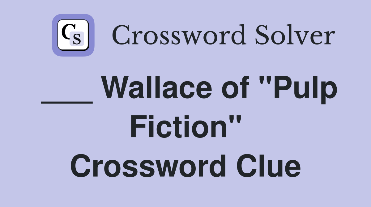 ___ Wallace of "Pulp Fiction" Crossword Clue
