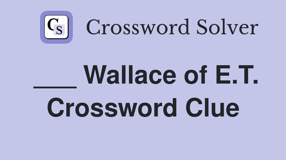 ___ Wallace of E.T. Crossword Clue