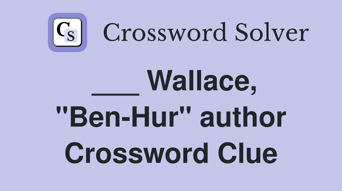 ___ Wallace, "Ben-Hur" author Crossword Clue