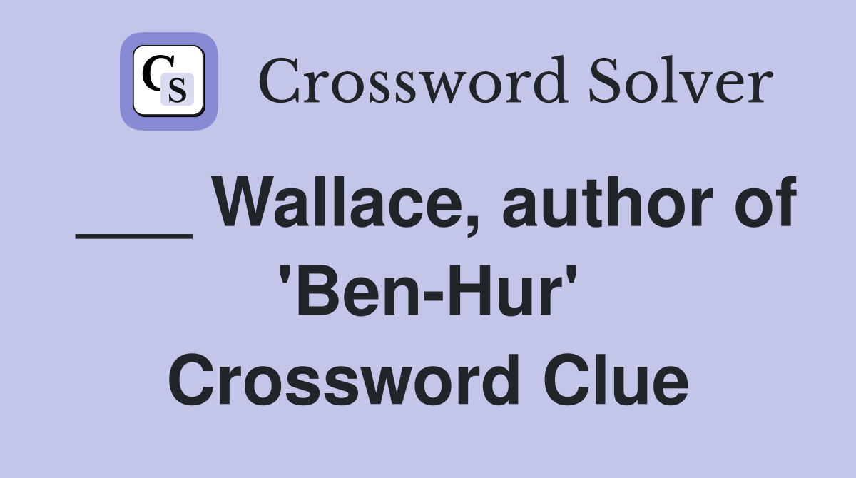___ Wallace, author of 'Ben-Hur' Crossword Clue