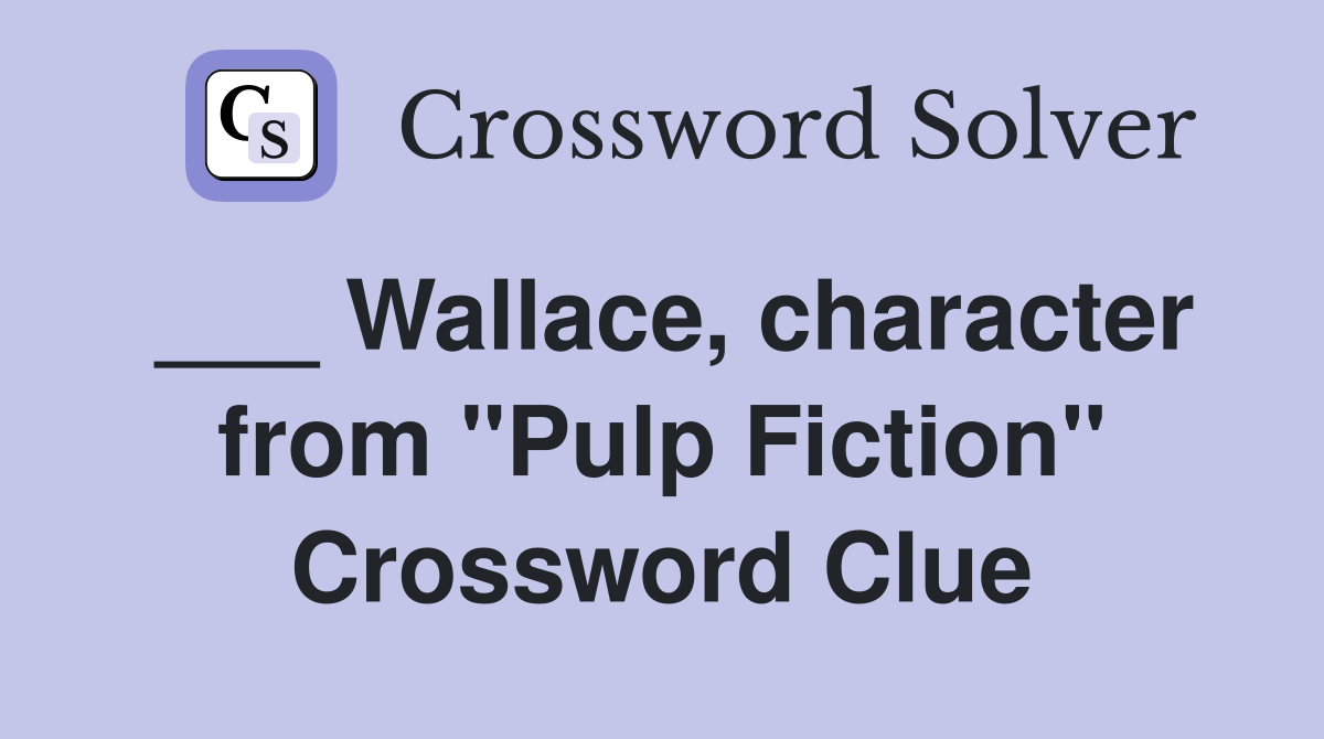 ___ Wallace, character from "Pulp Fiction" Crossword Clue