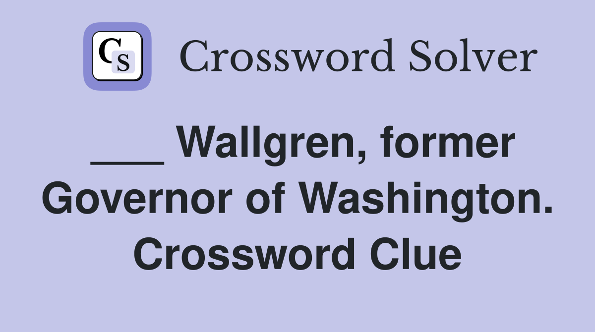 ___ Wallgren, former Governor of Washington. Crossword Clue