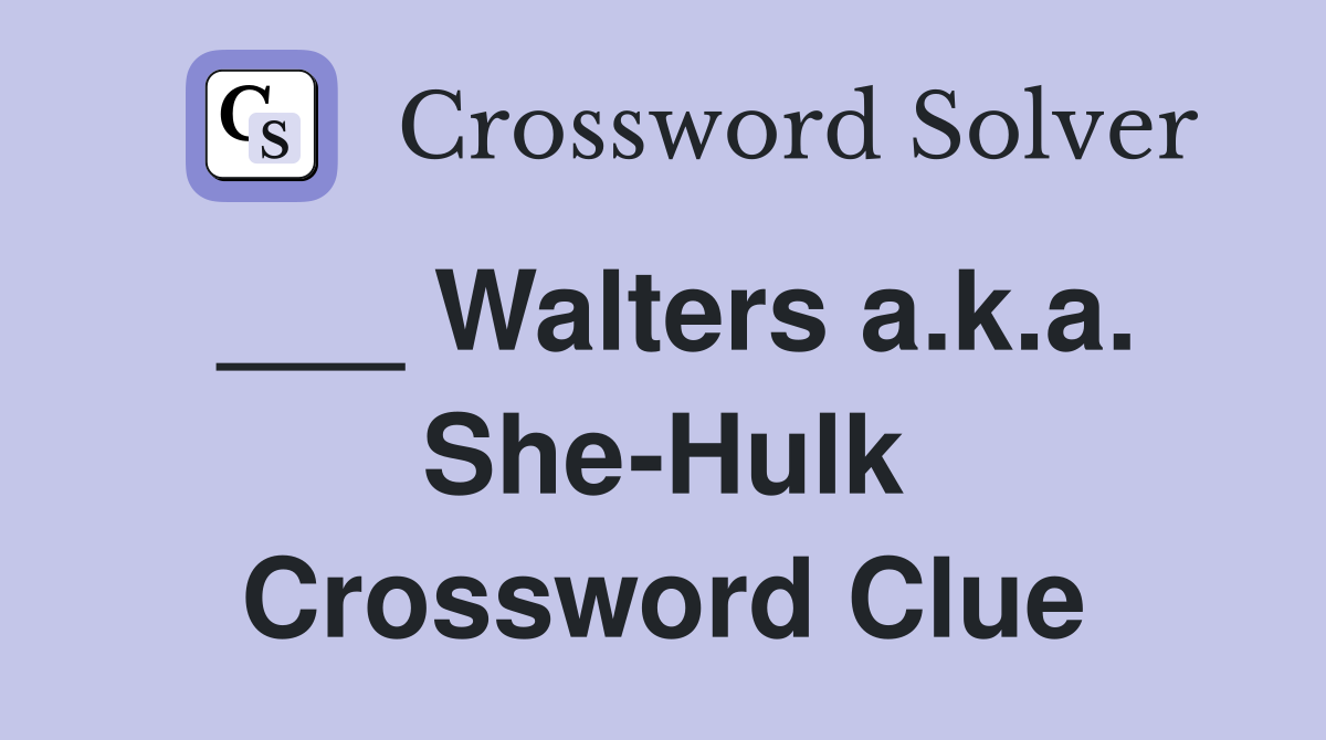 ___ Walters a.k.a. She-Hulk Crossword Clue