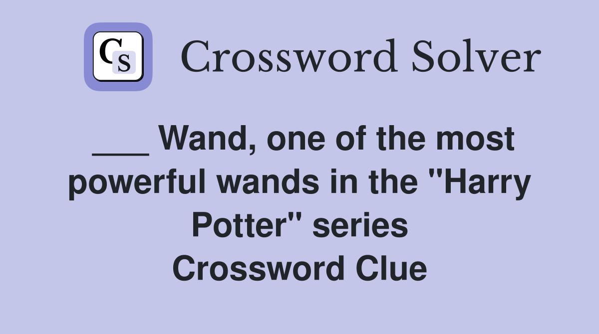 ___ Wand, one of the most powerful wands in the "Harry Potter" series Crossword Clue