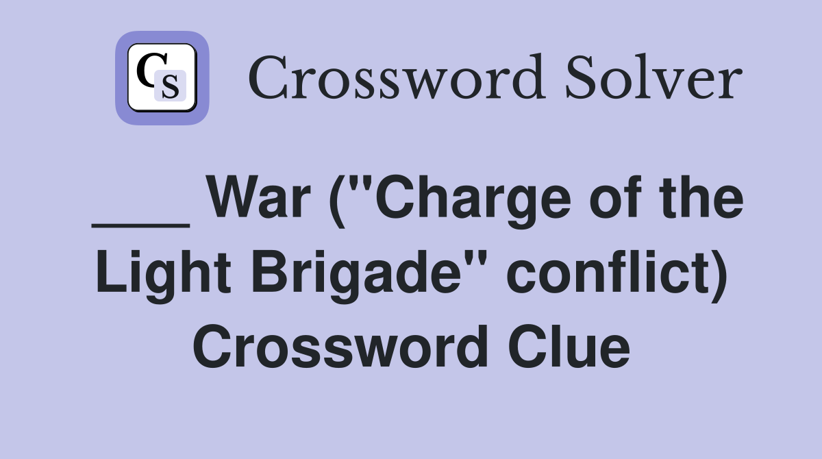 ___ War ("Charge of the Light Brigade" conflict) Crossword Clue