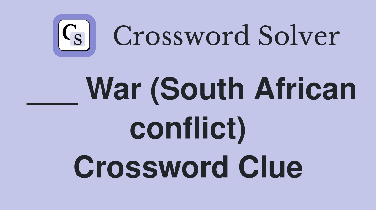 ___ War (South African conflict) Crossword Clue