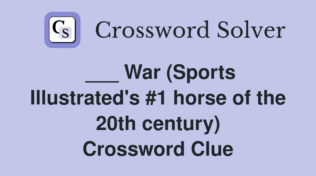 ___ War (Sports Illustrated's #1 horse of the 20th century) Crossword Clue